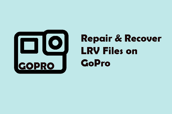 How to Repair & Recover LRV Files on GoPro? Learn from Here