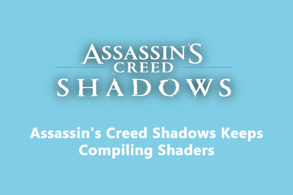 Assassin’s Creed Shadows Keeps Compiling Shaders? Fix It in 4 Ways