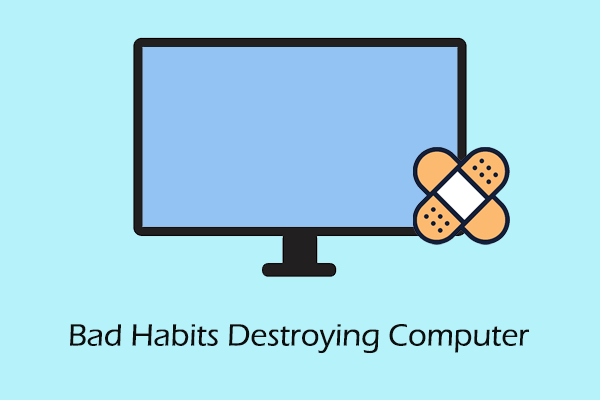 Discover the Bad Habits Destroying Computer for Maintenance