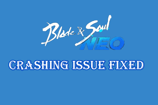 How to Resolve Blade & Soul NEO Crashing Issue? Try 4 Ways Here