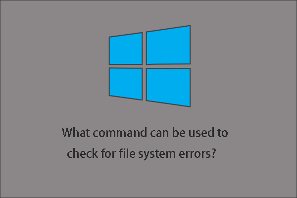 Qual comando verifica erros do sistema de arquivos no Windows 10?
