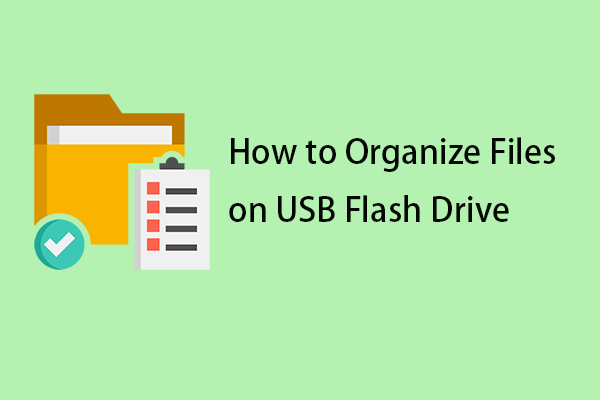 How to Organize Files on USB Flash Drive? 5 Useful Tips!