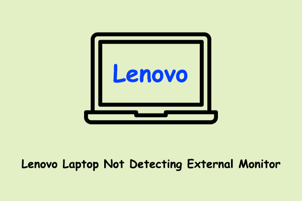 Easy Solutions to Lenovo Laptop Not Detecting External Monitor