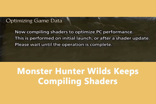 Monster Hunter Wilds Keeps Compiling Shaders? Here’re 5 Solutions!