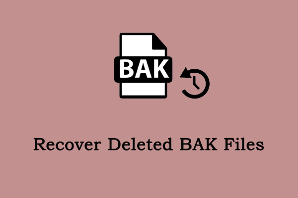 How to Recover Deleted BAK Files? Step-by-Step Guide