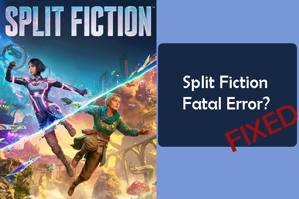 How to Fix Split Fiction Fatal Error on Windows? Try 4 Ways