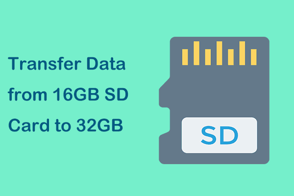 Transfer Data from 16GB SD Card to 32GB, Learn How to on PC?
