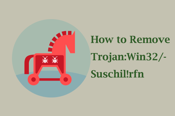 Spotlight on How to Get Rid of Trojan: Win32/Suschil!rfn