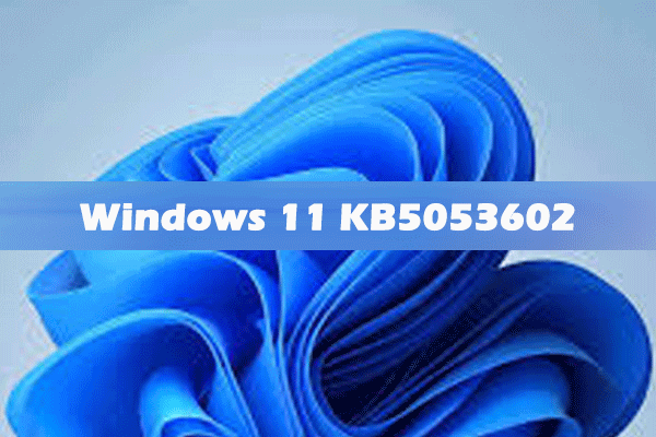 Microsoft Released Windows 11 KB5053602: Everything You Want