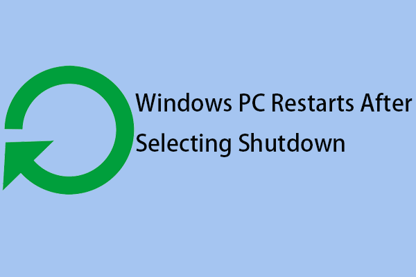 A Full Guide to Fix Windows PC Restarts After Selecting Shutdown
