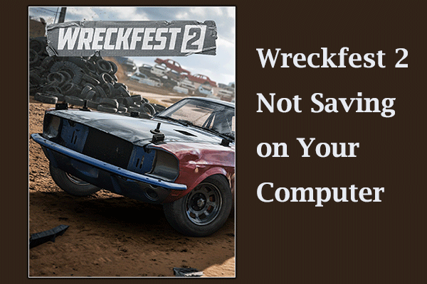 Resolved! Wreckfest 2 Not Saving on PC – Here Is How to Fix It
