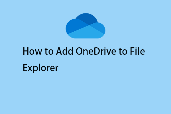 How to Add OneDrive to File Explorer? Here Is a Full Guide!