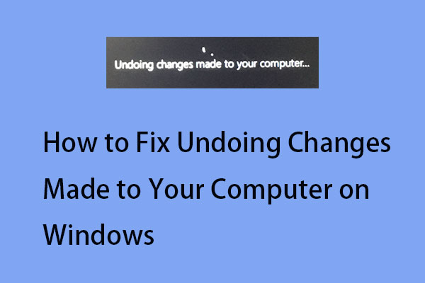 Comment corriger l’erreur «Annuler les changements apportés à votre ordinateur» sur Windows