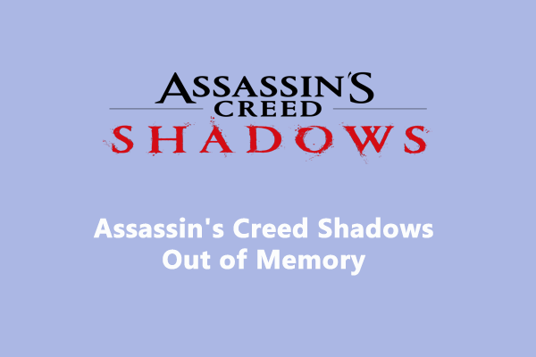Is Assassin’s Creed Shadows Out of Memory? Fix It Now!