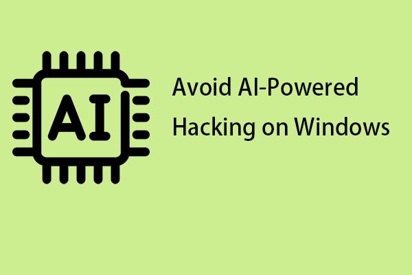 Advanced Tips to Avoid AI-Powered Hacking on Windows