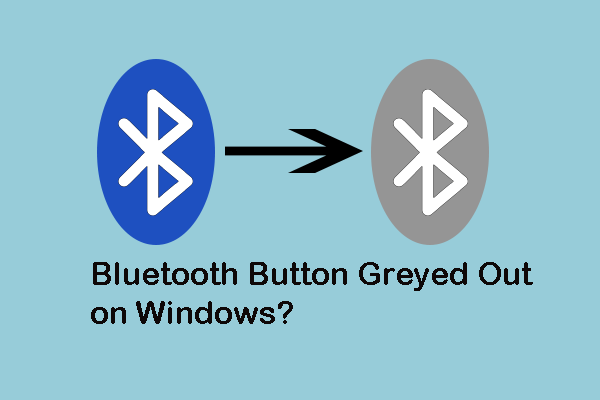How to Fix Bluetooth Button Greyed Out on Windows? Get Ways Here