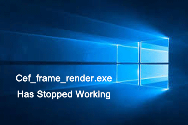 How to Fix Cef_frame_render.exe Has Stopped Working