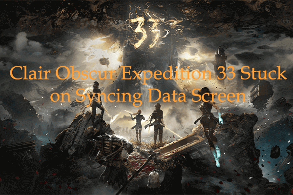 How to Fix Clair Obscur Expedition 33 Stuck on Syncing Data Screen