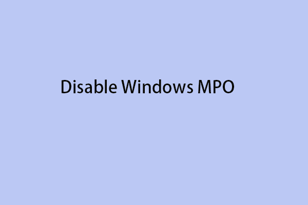 A Comprehensive Guidance to Disable Windows MPO