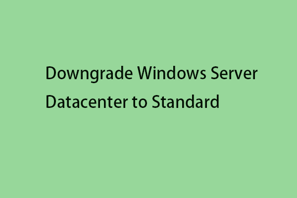 Guide to Downgrade Windows Server Datacenter to Standard