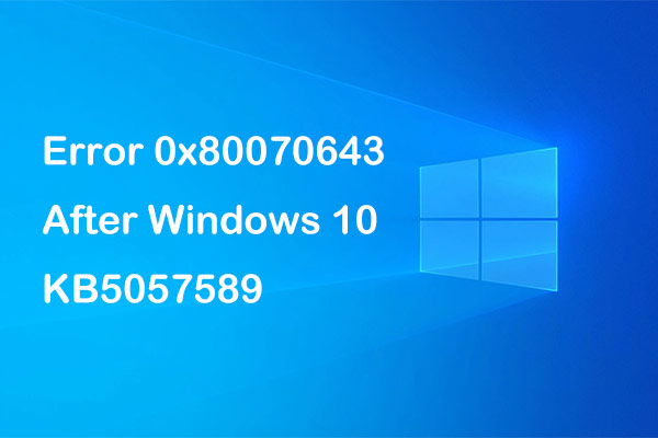 Error 0x80070643 After Windows 10 KB5057589 Strikes Again, Ignore!