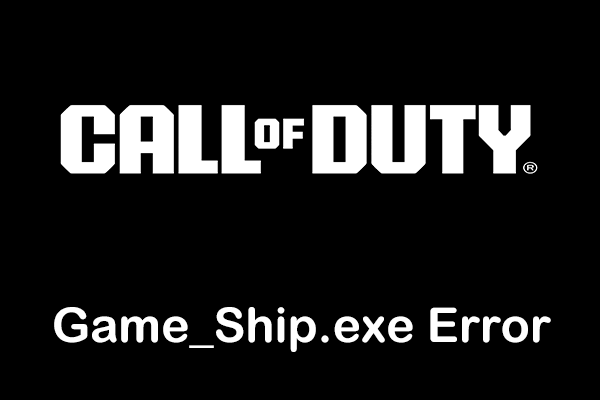 COD Warzone & Black Ops 6 Game_Ship.exe Error, Learn Best Fixes
