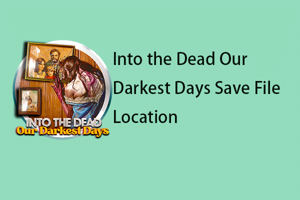 Into the Dead: Our Darkest Days Save File Location – Find It Now!
