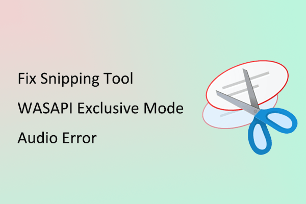 Top Fix Guide: Snipping Tool WASAPI Exclusive Mode Audio Error