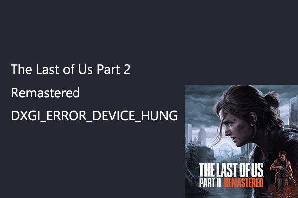 Fix The Last of Us Part 2 Remastered DXGI_ERROR_DEVICE_HUNG