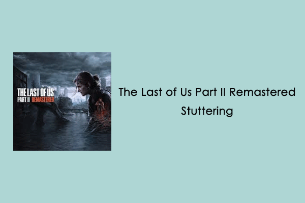 The Last of Us Part II Remastered Stuttering, Lagging, FPS Drop