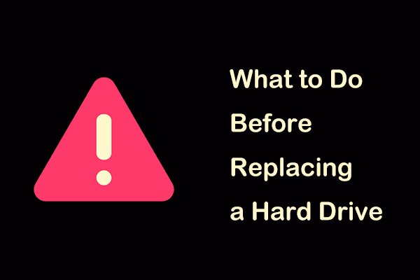 What to Do Before Replacing a Hard Drive? Several Tips for You!