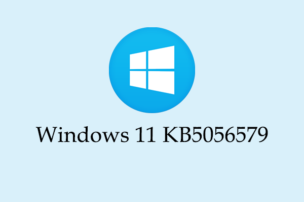 Newly Released | Windows 11 KB5056579 Download & Issue Fixing Guide
