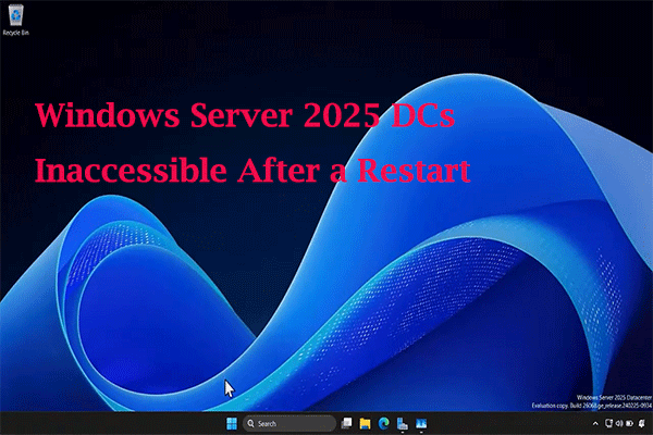 Windows Server 2025 DCs Inaccessible After a Restart: Best Workarounds