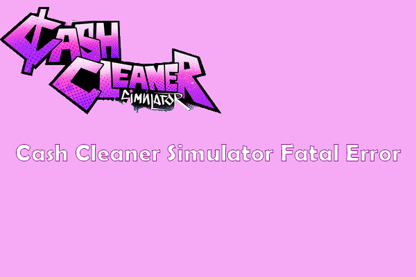 Discover Methods to Fix Cash Cleaner Simulator Fatal Error
