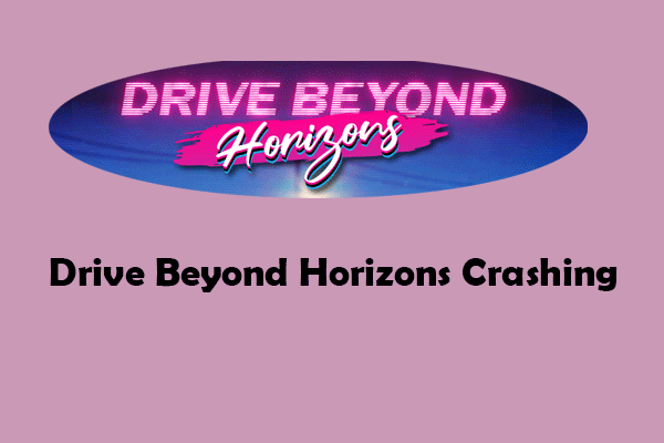 Get Rid of Drive Beyond Horizons Crashing on Windows