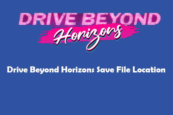 Discover Drive Beyond Horizons Save File Location & Protect Files