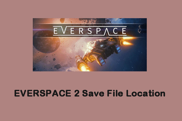 How to Find EVERSPACE 2 Save File Location & Recover Save Files