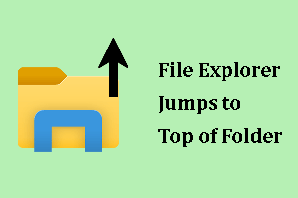 File Explorer Jumps to Top of Folder on Windows? Best Fixes Here!