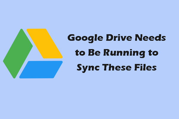 Fix Google Drive Needs to Be Running to Sync These Files
