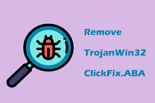 How to Remove TrojanWin32ClickFix.ABA from Your PC? Find Tips
