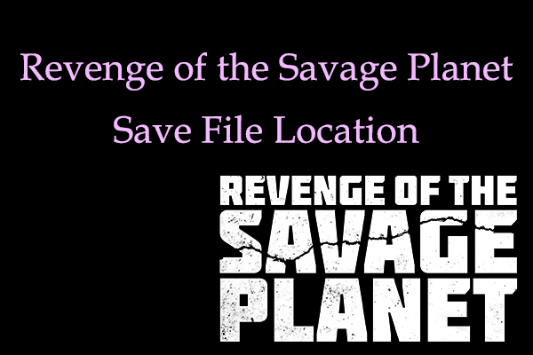 Revenge of the Savage Planet Save File Location: Backup & Recover Data