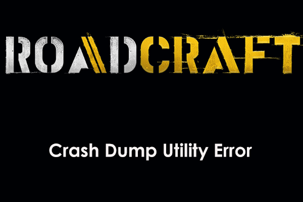 RoadCraft Crash Dump Utility Error on PC – Best 6+ Fixes Try