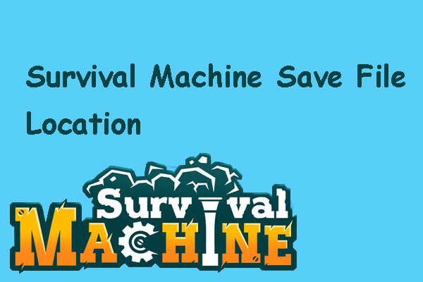 Where Is the Survival Machine Save File Location on Windows?