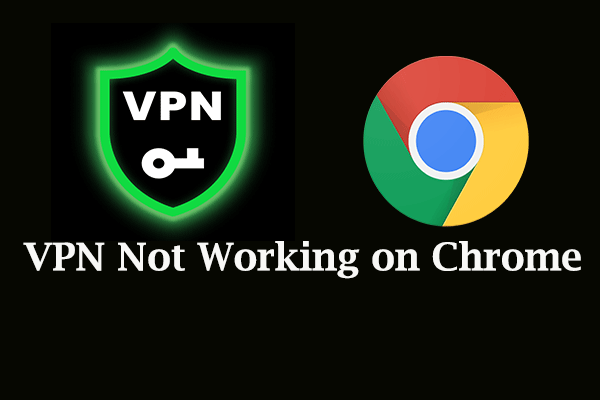 How to Fix VPN Not Working on Chrome? Try 5 Ways