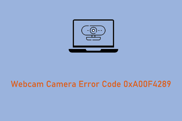 How to Fix Webcam Camera Error Code 0xA00F4289 on Windows