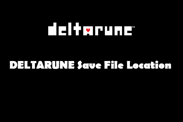 Figure out DELTARUNE Save File Location & Protect Files