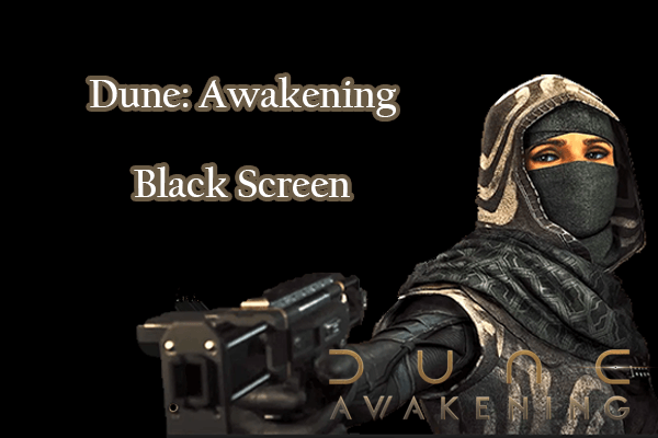 Dune: Awakening Black Screen: Find a Pro Stepwise Guide Here!