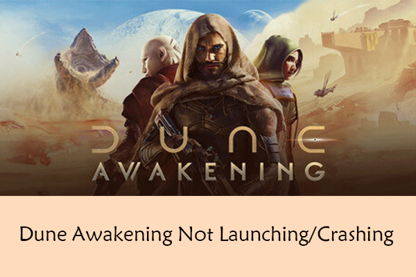 Top Solutions to Dune Awakening Not Launching/Crashing on PC