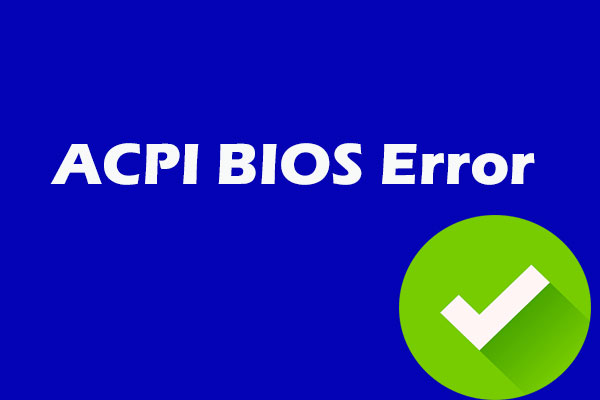 What Is ACPI BIOS Error Windows 11/10 & How to Fix via 11 Ways