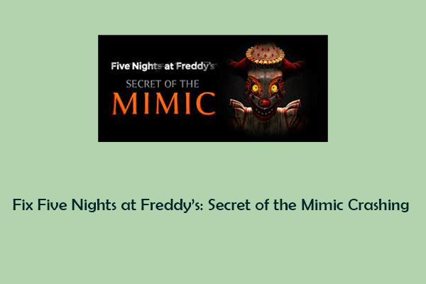 How to Fix Five Nights at Freddy’s: Secret of the Mimic Crashing